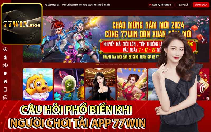 Câu hỏi phổ biến khi người chơi tải app 77Win