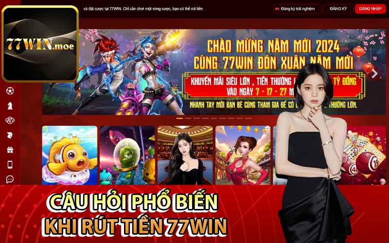 Câu hỏi phổ biến khi rút tiền 77Win